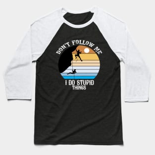 Don't Follow Me I Do Stupid Things Baseball T-Shirt